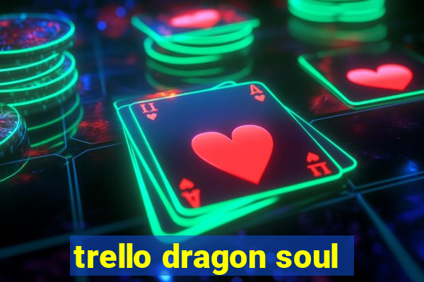 trello dragon soul